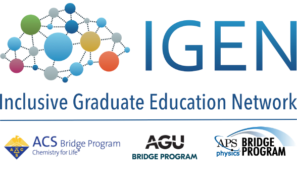 IGEN: Inclusive Graduate Education Network. ACS, AGU and APS Bridge Programs